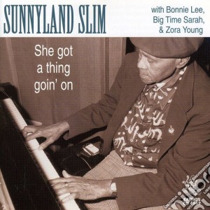 Sunnyland Slim - She Got A Thing Goin On cd musicale di Sunnyland Slim