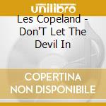 Les Copeland - Don'T Let The Devil In cd musicale di Les Copeland