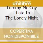 Tommy Mc Coy - Late In The Lonely Night cd musicale di Tommy Mc Coy