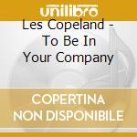 Les Copeland - To Be In Your Company