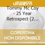 Tommy Mc Coy - 25 Year Retrospect (2 Cd) cd musicale di Tommy Mc Coy