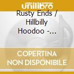 Rusty Ends / Hillbilly Hoodoo - Roadhouses Juke Joints & Honk cd