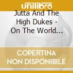 Jutta And The High Dukes - On The World Beat cd musicale di Jutta And The High Dukes