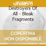 Destroyers Of All - Bleak Fragments cd