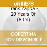 Frank Zappa - 20 Years Of (8 Cd) cd