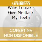 Willie Lomax - Give Me Back My Teeth cd