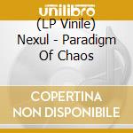 (LP Vinile) Nexul - Paradigm Of Chaos vinile