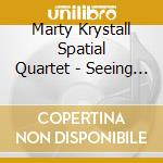 Marty Krystall Spatial Quartet - Seeing Unknown Colors cd