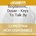 Bogdanovic, Dusan - Keys To Talk By