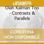 Olah Kalman Trio - Contrasts & Parallels cd musicale di Trio Olah