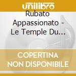 Rubato Appassionato - Le Temple Du Gout: 18Th Centur cd