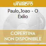 Paulo,Joao - O Exilio cd musicale di Paulo,Joao