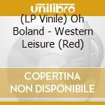 (LP Vinile) Oh Boland - Western Leisure (Red) vinile