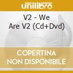 V2 - We Are V2 (Cd+Dvd) cd