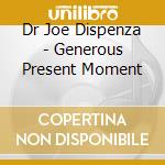 Dr Joe Dispenza - Generous Present Moment cd
