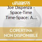 Joe Dispenza - Space-Time Time-Space: A Guided Mediation cd