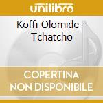 Koffi Olomide - Tchatcho cd musicale di Olomide Koffi