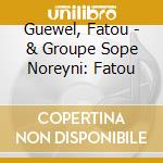 Guewel, Fatou - & Groupe Sope Noreyni: Fatou cd