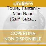 Toure, Fantani - N'tin Naari (Salif Keita Presents) cd