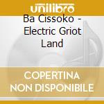 Ba Cissoko - Electric Griot Land