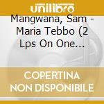 Mangwana, Sam - Maria Tebbo (2 Lps On One Cd) cd