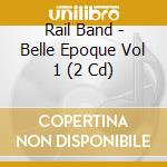 Rail Band - Belle Epoque Vol 1 (2 Cd) cd musicale di Rail Band
