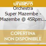 Orchestra Super Mazembe - Mazembe @ 45Rpm Vol. 1 cd