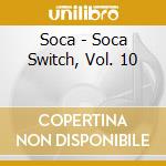Soca - Soca Switch, Vol. 10 cd