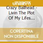 Crazy Ballhead - Livin The Plot Of My Lifes Novel cd