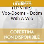 (LP Vinile) Voo-Dooms - Doom With A Voo vinile