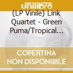 (LP Vinile) Link Quartet - Green Puma/Tropical Dandy (7') vinile
