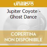 Jupiter Coyote - Ghost Dance cd