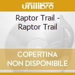 Raptor Trail - Raptor Trail cd