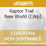 Raptor Trail - New World (Cdrp) cd