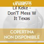 Lil Keke - Don'T Mess W It Texas cd