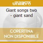 Giant songs two - giant sand cd musicale di Sand Giant