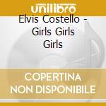 Elvis Costello - Girls Girls Girls cd musicale di Elvis Costello