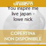You inspire me live japan - lowe nick cd