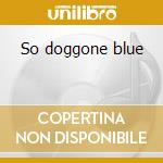 So doggone blue cd musicale di John 