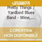 Pretty Things / Yardbird Blues Band - Wine, Women & Whiskey cd musicale di Pretty Things / Yardbird Blues Band