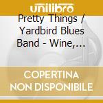 Pretty Things / Yardbird Blues Band - Wine, Women & Whiskey cd