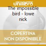 The impossible bird - lowe nick cd musicale di Nick Lowe