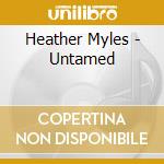 Heather Myles - Untamed cd musicale di Heather Myles