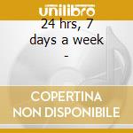 24 hrs, 7 days a week - cd