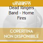Dead Ringers Band - Home Fires cd