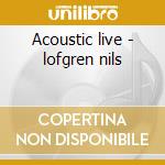 Acoustic live - lofgren nils cd musicale di Nils Lofgren
