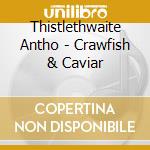 Thistlethwaite Antho - Crawfish & Caviar cd musicale di Thistlethwaite (waterboys)