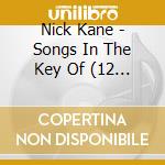 Nick Kane - Songs In The Key Of (12 Trax) cd musicale di KANE NICK(GUITARIST MAVERICKS)