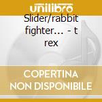 Slider/rabbit fighter... - t rex cd