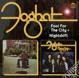 Fool for the city & nightshift cd musicale di Foghat
